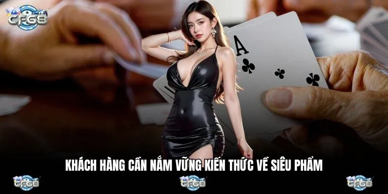 hách hàng cần nắm vững kiến thức về siêu phẩm