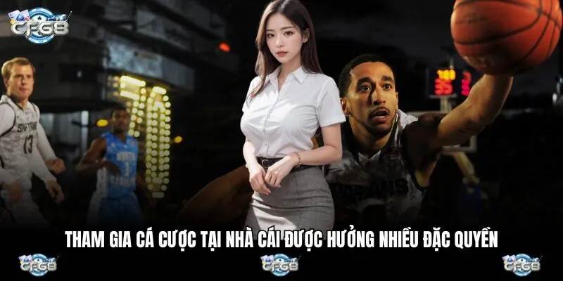 Tham gia cá cược tại nhà cái được hưởng nhiều đặc quyền