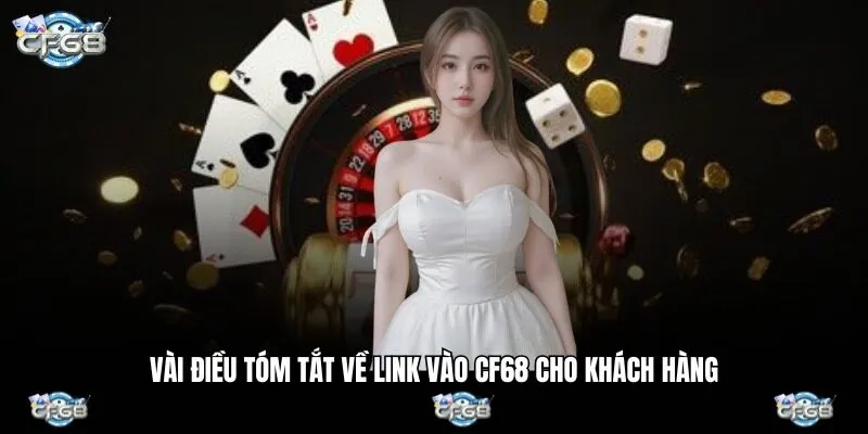 Vài điều tóm tắt về link vào CF68 cho khách hàng