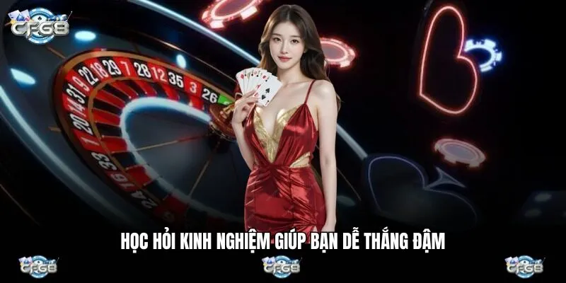 Học hỏi kinh nghiệm giúp bạn dễ thắng đậm