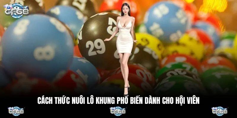 Cách thức nuôi lô khung phổ biến dành cho hội viên