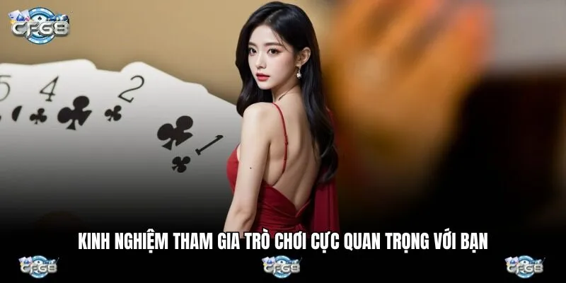Kinh nghiệm tham gia trò chơi cực quan trọng với bạn