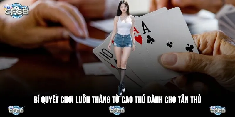 Bí quyết chơi luôn thắng từ cao thủ dành cho tân thủ