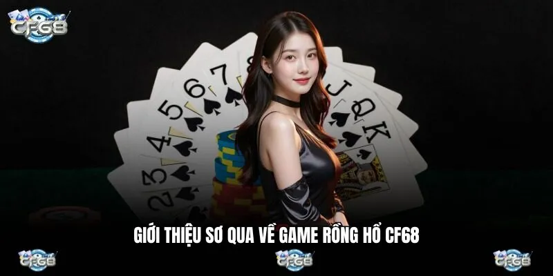 Giới thiệu sơ qua về game rồng hổ CF68