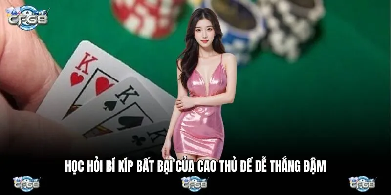 Học hỏi bí kíp bất bại của cao thủ để dễ thắng đậm