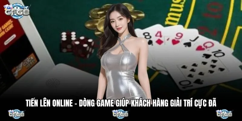 Tiến Lên Online – Dòng Game Giúp Khách Hàng Giải Trí Cực Đã