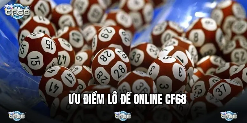 Ưu điểm nổi trội thu hút tại lô đề CF68